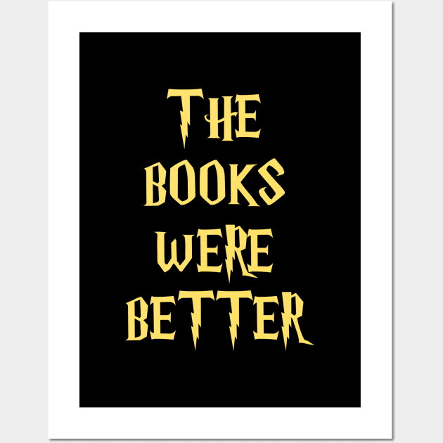 The Books Were Better (Gold) Wall Art by Cmmndo_Sev